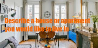 Describe a house or an apartment you would like to live in