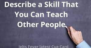 Describe a skill that you can teach other people